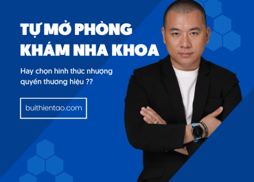 TỰ MỞ PHÒNG NHA KHOA THẨM MỸ HAY MUA LẠI THƯƠNG HIỆU NHƯỢNG QUYỀN ??