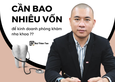 CẦN BAO NHIÊU VỐN ĐỂ KINH DOANH PHÒNG KHÁM RĂNG ??