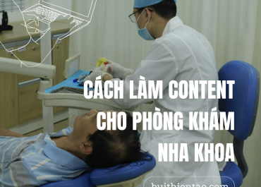 CÁCH LÀM CONTENT CHO PHÒNG KHÁM NHA KHOA VỪA VÀ NHỎ