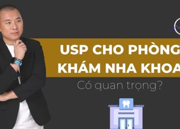 TẦM QUAN TRỌNG CỦA USP CHO  PHÒNG KHÁM NHA KHOA MỚI MỞ