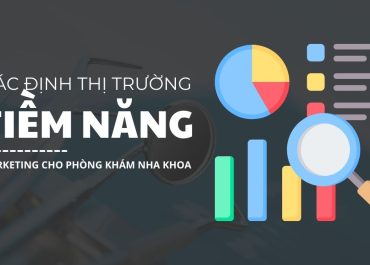 4 BÍ QUYẾT XÁC ĐỊNH THỊ TRƯỜNG TIỀM NĂNG CHO PHÒNG KHÁM NHA KHOA