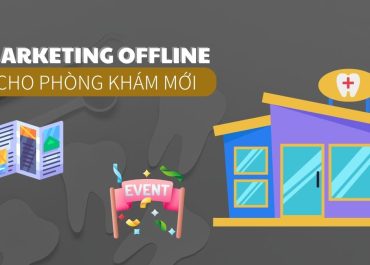 7 CÁCH MARKETING OFFLINE CHO PHÒNG KHÁM NHA KHOA MỚI MỞ