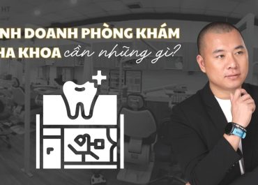 KINH NGHIỆM KINH DOANH PHÒNG KHÁM NHA KHOA  HIỆU QUẢ