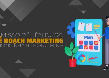 LÀM SAO ĐỂ LÊN ĐƯỢC KẾ HOẠCH MARKETING PHÒNG KHÁM THÔNG MINH