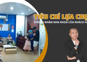 5 TIÊU CHÍ LỰA CHỌN PHÒNG KHÁM NHA KHOA CỦA KHÁCH HÀNG