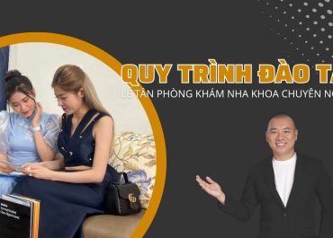 QUY TRÌNH ĐÀO TẠO LỄ TÂN PHÒNG KHÁM NHA KHOA CHUYÊN NGHIỆP