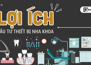 LỢI ÍCH CỦA PHÒNG KHÁM KHI ĐẦU TƯ THIẾT BỊ NHA KHOA TIÊN TIẾN