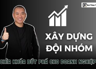 XÂY DỰNG ĐỘI NHÓM - CHÌA KHÓA BỨT PHÁ CHO DOANH NGHIỆP