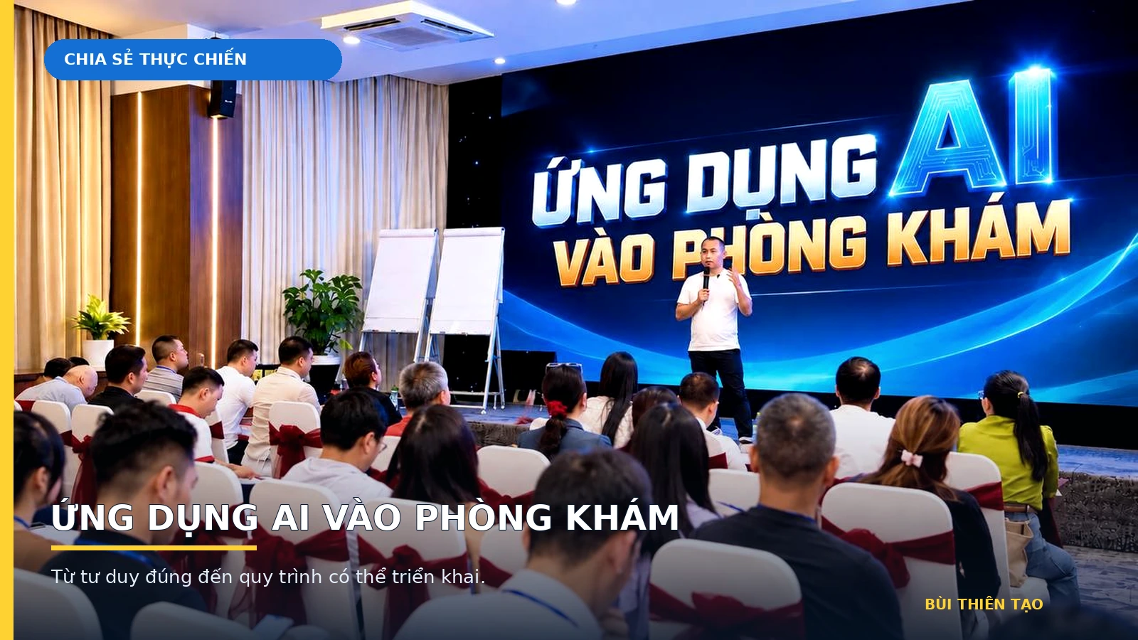 Bùi Thiên Tạo chia sẻ ứng dụng AI vào Marketing phòng khám